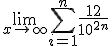 \lim_{x\to +\infty}\sum_{i=1}^n \frac{12}{10^{2n}}