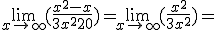 \lim_{x\to +\infty} (\frac {x^2-x}{3x^2+20}) = \lim_{x\to +\infty} (\frac {x^2}{3x^2}) =