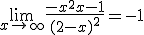 \lim_{x\to +\infty} \frac{-x^2+x-1}{(2-x)^2}=-1