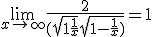 \lim_{x\to +\infty} \frac{2}{(\sqrt{1+\frac{1}{x}}+\sqrt{1-\frac{1}{x})}} = 1