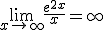 \lim_{x\to +\infty} \frac{e^{2x}}{x}=+\infty