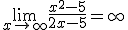 \lim_{x\to +\infty} \frac{x^2-5}{2x-5}=+\infty