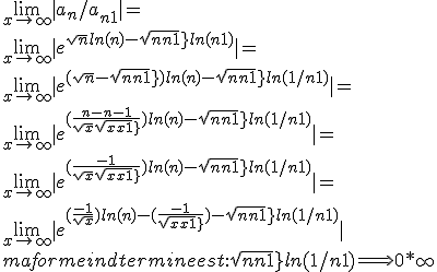 \lim_{x\to +\infty} |a_{n}/a_{n+1}|= 
 \\ \lim_{x\to +\infty}|e^{sqrt{n}ln(n)-sqrt{n+1}ln(n+1)}|=
 \\ \lim_{x\to +\infty} |e^{(sqrt{n}-sqrt{n+1})ln(n)-sqrt{n+1}ln(1/n+1)}|=
 \\ \lim_{x\to +\infty} |e^{(\frac{n-n-1}{sqrt{x}+sqrt{x+1}})ln(n)-sqrt{n+1}ln(1/n+1)}|=
 \\ \lim_{x\to +\infty} |e^{(\frac{-1}{sqrt{x}+sqrt{x+1}})ln(n)-sqrt{n+1}ln(1/n+1)}|=
 \\ \lim_{x\to +\infty} |e^{(\frac{-1}{sqrt{x}})ln(n)- (\frac{-1}{sqrt{x+1}})-sqrt{n+1}ln(1/n+1)}|
 \\ ma forme indtermine est : sqrt{n+1}ln(1/n+1) \Longrightarrow 0*\infty
 \\ 
 \\ 