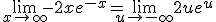 \lim_{x\to +\infty} -2xe^{-x}=\lim_{u\to -\infty} 2ue^{u}