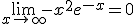 \lim_{x\to +\infty} -x^{2}e^{-x}=0