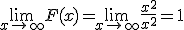 \lim_{x\to +\infty} F(x)=\lim_{x\to +\infty} \frac{x^{2}}{x^{2}}=1