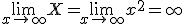 \lim_{x\to +\infty} X=\lim_{x\to +\infty} x^2=+\infty