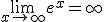 \lim_{x\to +\infty} e^{x}=+\infty