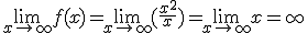 \lim_{x\to +\infty} f(x)=\lim_{x\to +\infty}(\frac{x^2}{x})=\lim_{x\to +\infty}x=+\infty 