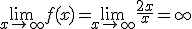\lim_{x\to +\infty} f(x)=\lim_{x\to +\infty} \frac {2x}{x}=+\infty