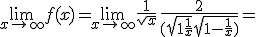 \lim_{x\to +\infty} f(x)=\lim_{x\to +\infty} {\frac{1}{\sqrt{x}}}{\frac{2}{(\sqrt{1+\frac{1}{x}}+\sqrt{1-\frac{1}{x})}}=0^+