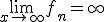 \lim_{x\to +\infty} f_n=+\infty