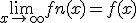 \lim_{x\to +\infty} fn(x) = f(x)