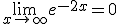 \lim_{x\to +\infty}e^{-2x}=0