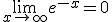 \lim_{x\to +\infty}e^{-x}=0