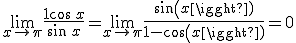 \lim_{x\to +\pi}\frac{1+\cos\,x}{\sin\,x}=\lim_{x\to +\pi}\frac{sin(x)}{1-cos(x)}=0