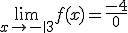 \lim_{x\to -\-3}f(x) = \frac{-4}{0}