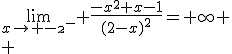 \lim_{x\to -\2^-} \frac{-x^2+x-1}{(2-x)^2}=+\infty \\ 