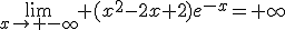 \lim_{x\to -\infty} (x^{2}-2x+2)e^{-x}=+\infty