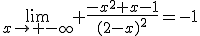 \lim_{x\to -\infty} \frac{-x^2+x-1}{(2-x)^2}=-1