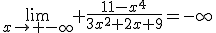 \lim_{x\to -\infty} \frac{11-x^4}{3x^2+2x+9}=-\infty