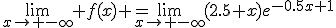 \lim_{x\to -\infty} f(x) =\lim_{x\to -\infty}(2.5+x)e^{-0.5x+1}