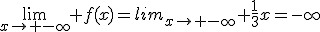 \lim_{x\to -\infty} f(x)=lim_{x\to -\infty} \frac{1}{3}x=-\infty