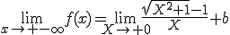 \lim_{x\to -\infty}f(x)=\lim_{X\to 0}\frac{\sqrt{X^2+1}-1}{X}+b