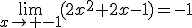 \lim_{x\to -1}(2x^2+2x-1)=-1