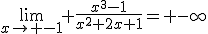 \lim_{x\to -1} \frac{x^{3}-1}{x^{2}+2x+1}= -\infty