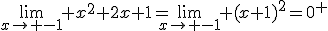 \lim_{x\to -1} x^{2}+2x+1=\lim_{x\to -1} (x+1)^{2}=0^{+}