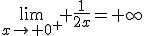 \lim_{x\to 0^{+}} \frac{1}{2x}=+\infty