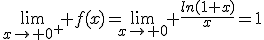 \lim_{x\to 0^{+}} f(x)=\lim_{x\to 0} \frac{ln(1+x)}{x}=1