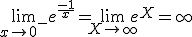 \lim_{x\to 0^{-}} e^{\frac{-1}{x}}=\lim_{X\to +\infty} e^{X}=+\infty