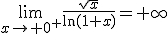 \lim_{x\to 0^+}\frac{\sqrt{x}}{\ln(1+x)}=+\infty