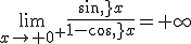 \lim_{x\to 0^+}\frac{sin\,x}{1-cos\,x}=+\infty