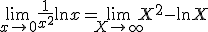 \lim_{x\to 0^+} \fr{1}{x^2} + \ln x = \lim_{X \to +\infty} X^2 - \ln X