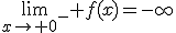 \lim_{x\to 0^-} f(x)=-\infty