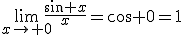 \lim_{x\to 0}\frac{\sin x}{x}=\cos 0=1