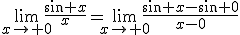 \lim_{x\to 0}\frac{\sin x}{x}=\lim_{x\to 0}\frac{\sin x-\sin 0}{x-0}