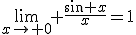 \lim_{x\to 0} \frac{\sin x}{x}=1
