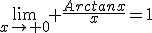 \lim_{x\to 0} \frac{Arctanx}{x}=1