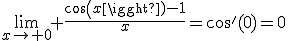 \lim_{x\to 0} \frac{cos(x)-1}{x}=cos'(0)=0