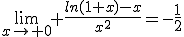 \lim_{x\to 0} \frac{ln(1+x)-x}{x^{2}}=-\frac{1}{2}