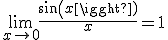 \lim_{x\to 0} \frac{sin(x)}{x} = 1 