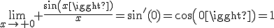\lim_{x\to 0} \frac{sin(x)}{x}=sin'(0)=cos(0)=1