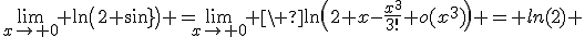 \lim_{x\to 0} \ln\(2+sin(x)\) =\lim_{x\to 0} \ \ln\(2+x-\frac{x^3}{3!}+o(x^3)\) = ln(2) 