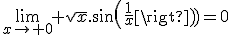 \lim_{x\to 0} \sqrt{x}.sin(\frac{1}{x})=0