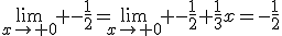 \lim_{x\to 0} -\frac{1}{2}=\lim_{x\to 0} -\frac{1}{2}+\frac{1}{3}x=-\frac{1}{2}