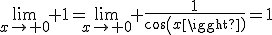 \lim_{x\to 0} 1=\lim_{x\to 0} \frac{1}{cos(x)}=1